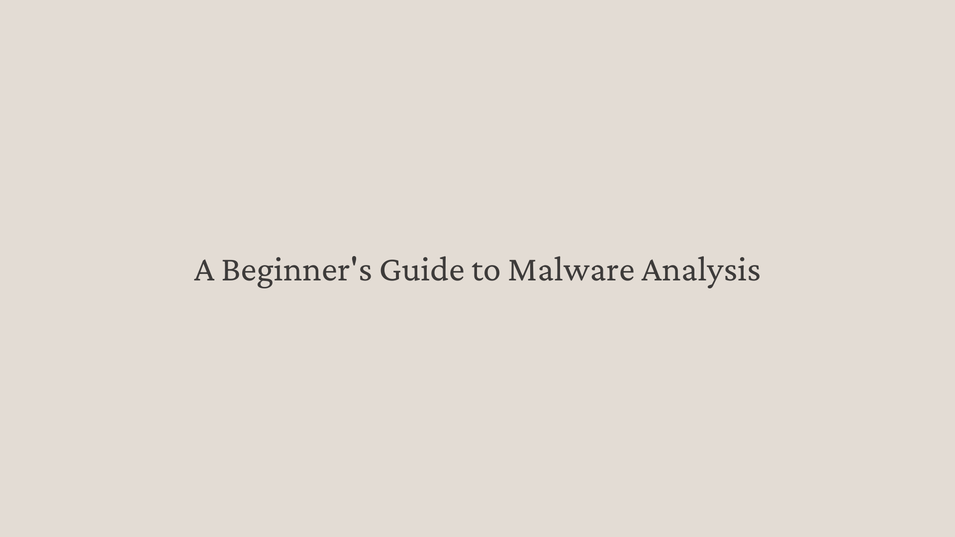 A Beginner’s Guide to Malware Analysis